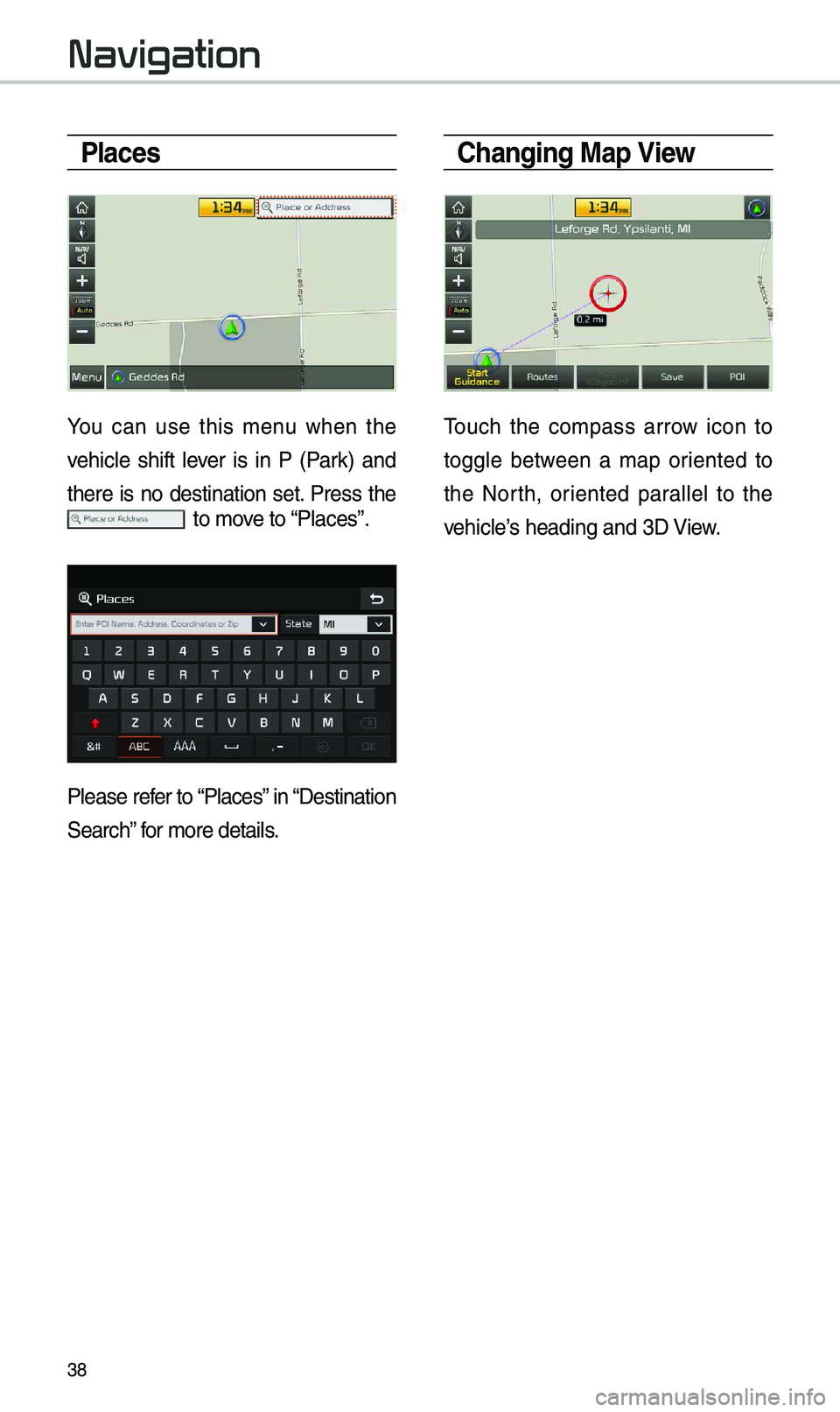 KIA OPTIMA HYBRID 2019 Navigation System Quick Reference Guide 38
Places
You can use this \benu when the
vehicle shift lever is in P (Park) and
there is no destination set. Press the
to \bove to “Places”.
Please refer to “Places” i KIA OPTIMA HYBRID 2019 Navigation System Quick Reference Guide 38
Places
You can use this \benu when the
vehicle shift lever is in P (Park) and
there is no destination set. Press the
to \bove to “Places”.
Please refer to “Places” i