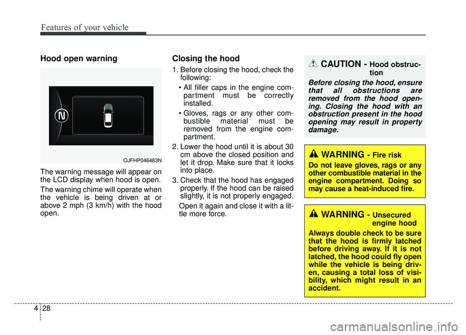 KIA OPTIMA HYBRID 2018 Owners Manual Features of your vehicle
28
4
Hood open warning
The warning message will appear on
the LCD display when hood is open.
The warning chime will operate when
the vehicle is being driven at or
above 2 mph KIA OPTIMA HYBRID 2018 Owners Manual Features of your vehicle
28
4
Hood open warning
The warning message will appear on
the LCD display when hood is open.
The warning chime will operate when
the vehicle is being driven at or
above 2 mph