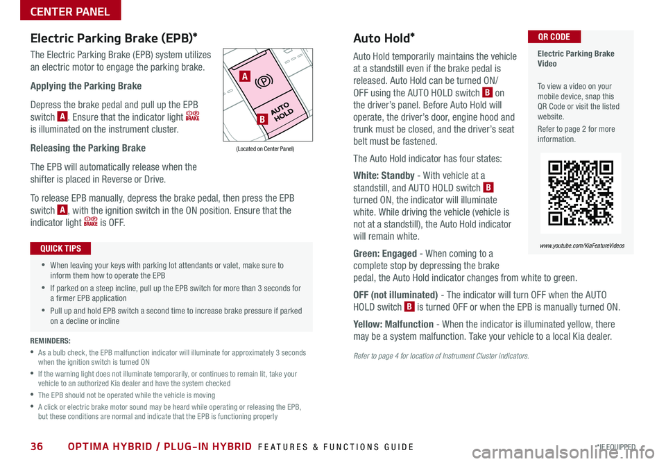 KIA OPTIMA HYBRID 2018 Features and Functions Guide 36*IF EQUIPPED OPTIMA HYBRID / PLUG-IN HYBRID FEATURES & FUNCTIONS GUIDE
Auto Hold*
Auto Hold temporarily maintains the vehicle
at a standstill even if the brake pedal is
released . Auto Hold can b KIA OPTIMA HYBRID 2018 Features and Functions Guide 36*IF EQUIPPED OPTIMA HYBRID / PLUG-IN HYBRID FEATURES & FUNCTIONS GUIDE
Auto Hold*
Auto Hold temporarily maintains the vehicle
at a standstill even if the brake pedal is
released . Auto Hold can b