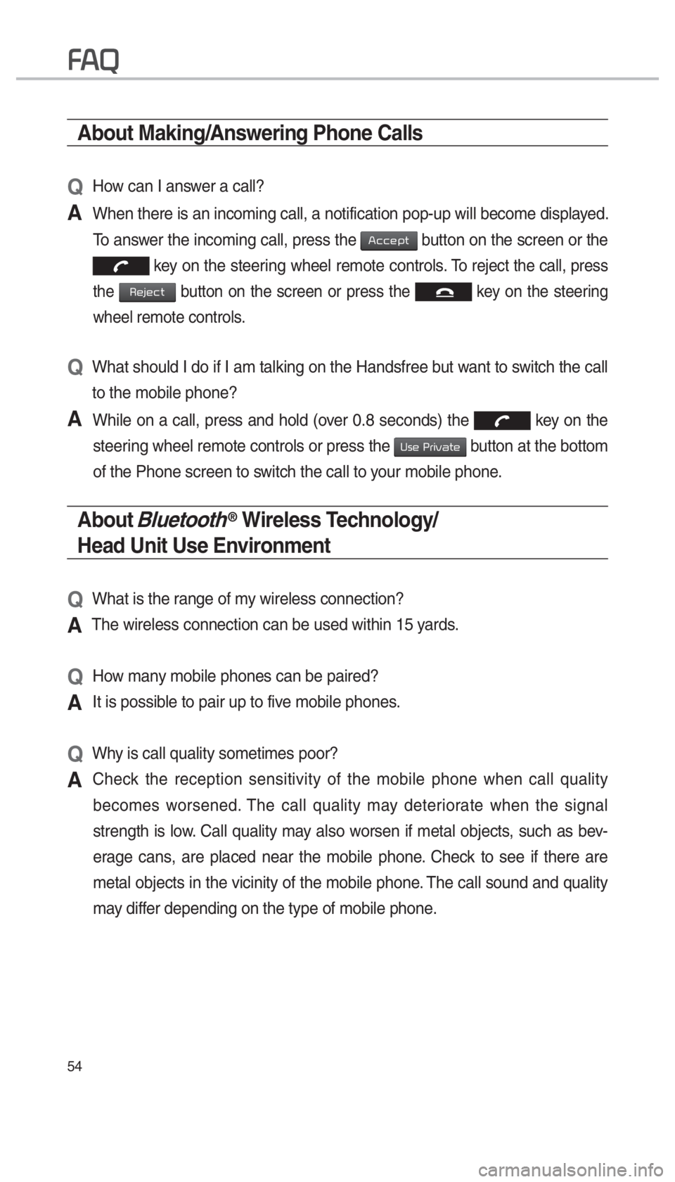 KIA OPTIMA HYBRID 2018  Navigation System Quick Reference Guide 54
About Making/Answering Phone Calls
Q 
How can I answer a call?
A 
When there is an incoming call, a notification pop-up will become displa\
yed. To answer the incoming call, press the 
002400460046