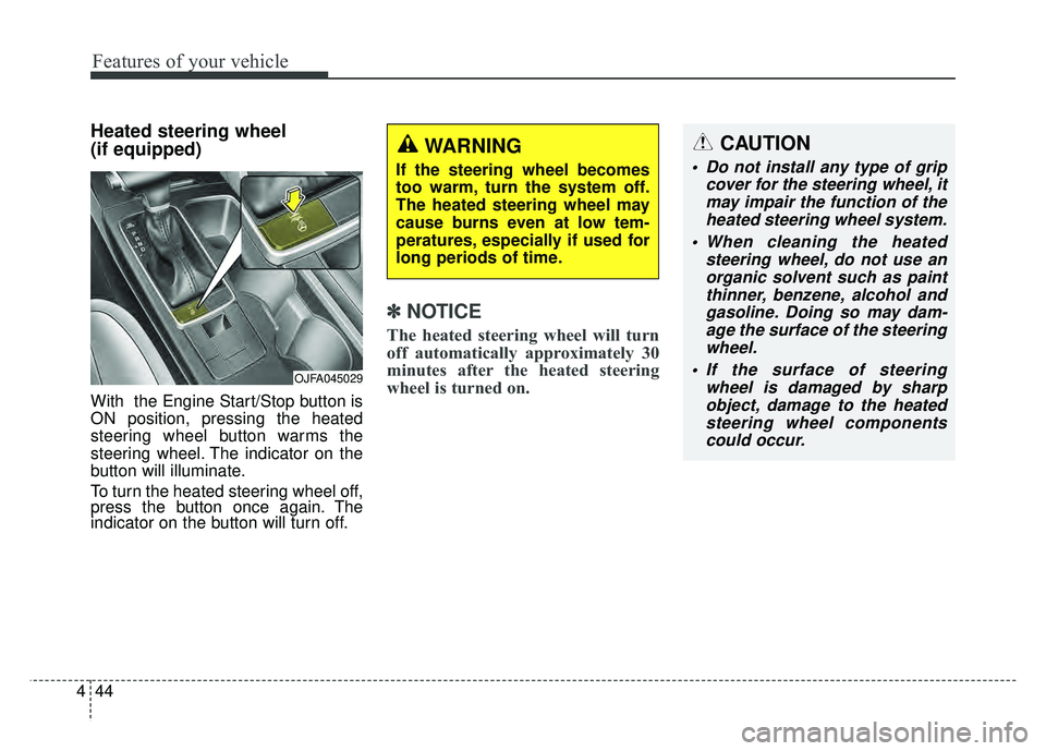 KIA OPTIMA HYBRID 2017 Owners Manual Features of your vehicle
44
4
Heated steering wheel
(if equipped)
With the Engine Start/Stop button is
ON position, pressing the heated
steering wheel button warms the
steering wheel. The indicator KIA OPTIMA HYBRID 2017 Owners Manual Features of your vehicle
44
4
Heated steering wheel
(if equipped)
With the Engine Start/Stop button is
ON position, pressing the heated
steering wheel button warms the
steering wheel. The indicator
