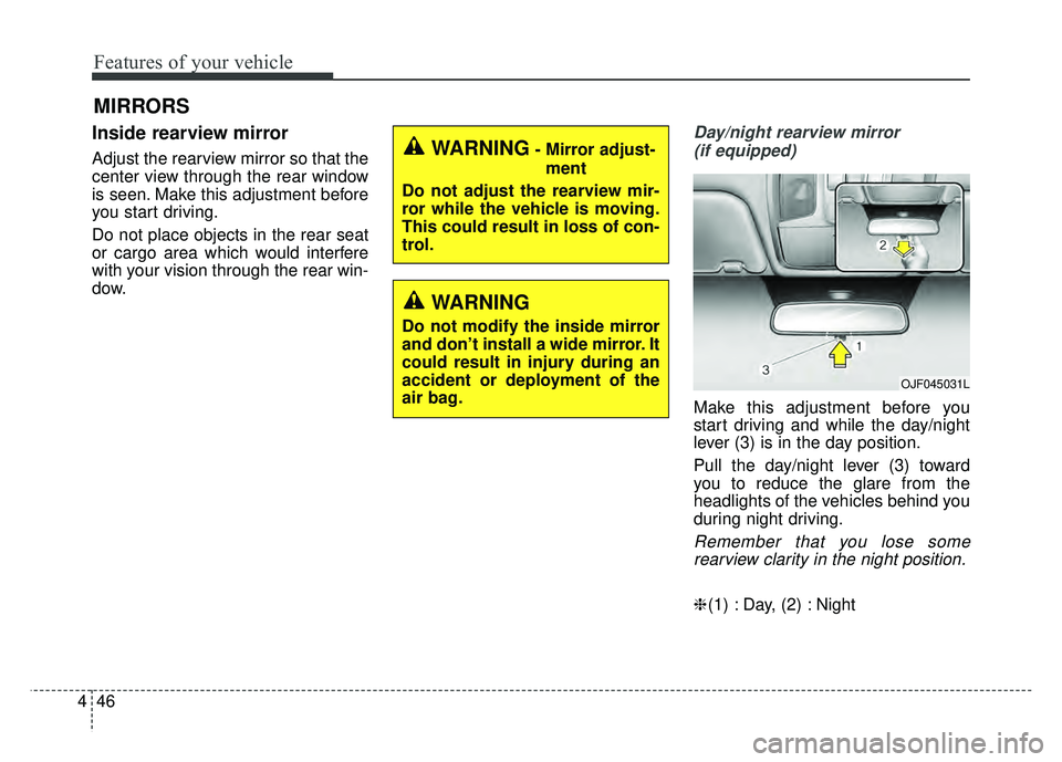 KIA OPTIMA HYBRID 2017 Owners Manual Features of your vehicle
46
4
MIRRORS
Inside rearview mirror
Adjust the rearview mirror so that the
center view through the rear window
is seen. Make this adjustment before
you start driving.
Do not p KIA OPTIMA HYBRID 2017 Owners Manual Features of your vehicle
46
4
MIRRORS
Inside rearview mirror
Adjust the rearview mirror so that the
center view through the rear window
is seen. Make this adjustment before
you start driving.
Do not p