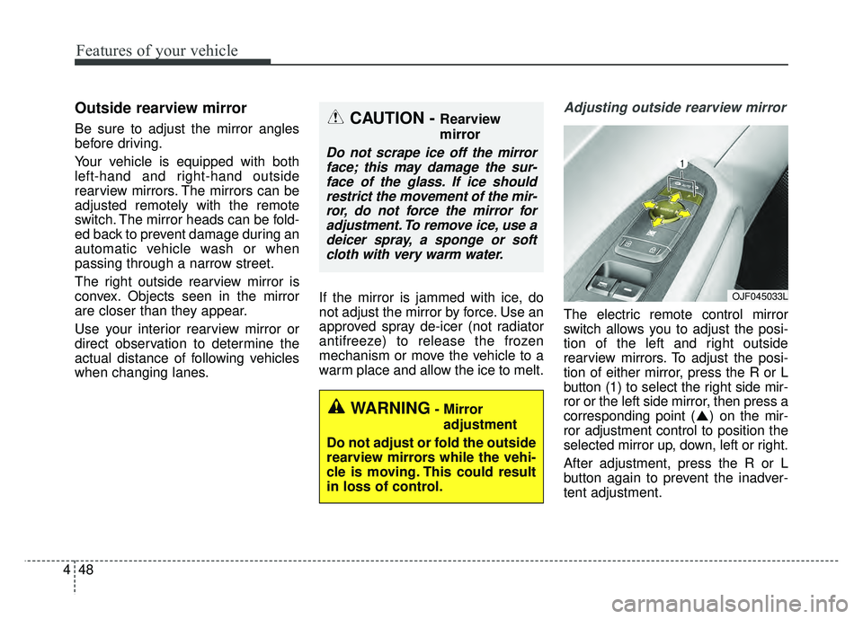KIA OPTIMA HYBRID 2017 Owners Manual Features of your vehicle
48
4
Outside rearview mirror
Be sure to adjust the mirror angles
before driving.
Your vehicle is equipped with both
left-hand and right-hand outside
rearview mirrors. The mi KIA OPTIMA HYBRID 2017 Owners Manual Features of your vehicle
48
4
Outside rearview mirror
Be sure to adjust the mirror angles
before driving.
Your vehicle is equipped with both
left-hand and right-hand outside
rearview mirrors. The mi