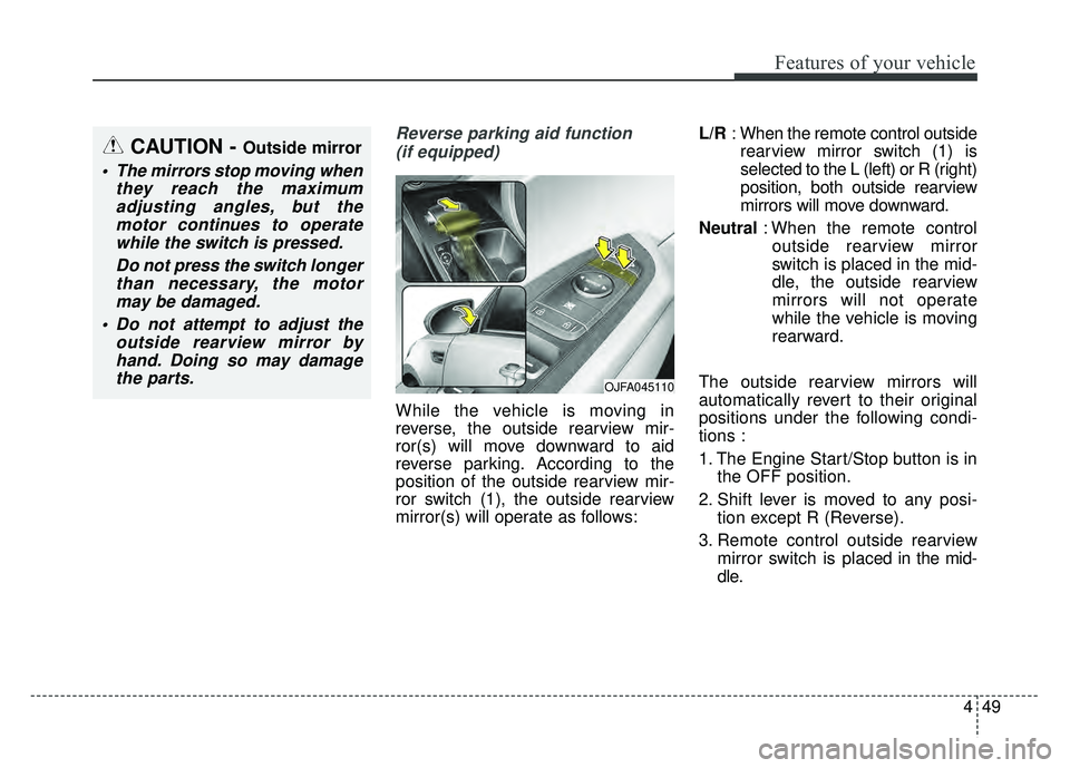 KIA OPTIMA HYBRID 2017 Owners Manual 449
Features of your vehicle
Reverse parking aid function (if equipped)
While the vehicle is moving in
reverse, the outside rearview mir-
ror(s) will move downward to aid
reverse parking. According to KIA OPTIMA HYBRID 2017 Owners Manual 449
Features of your vehicle
Reverse parking aid function (if equipped)
While the vehicle is moving in
reverse, the outside rearview mir-
ror(s) will move downward to aid
reverse parking. According to