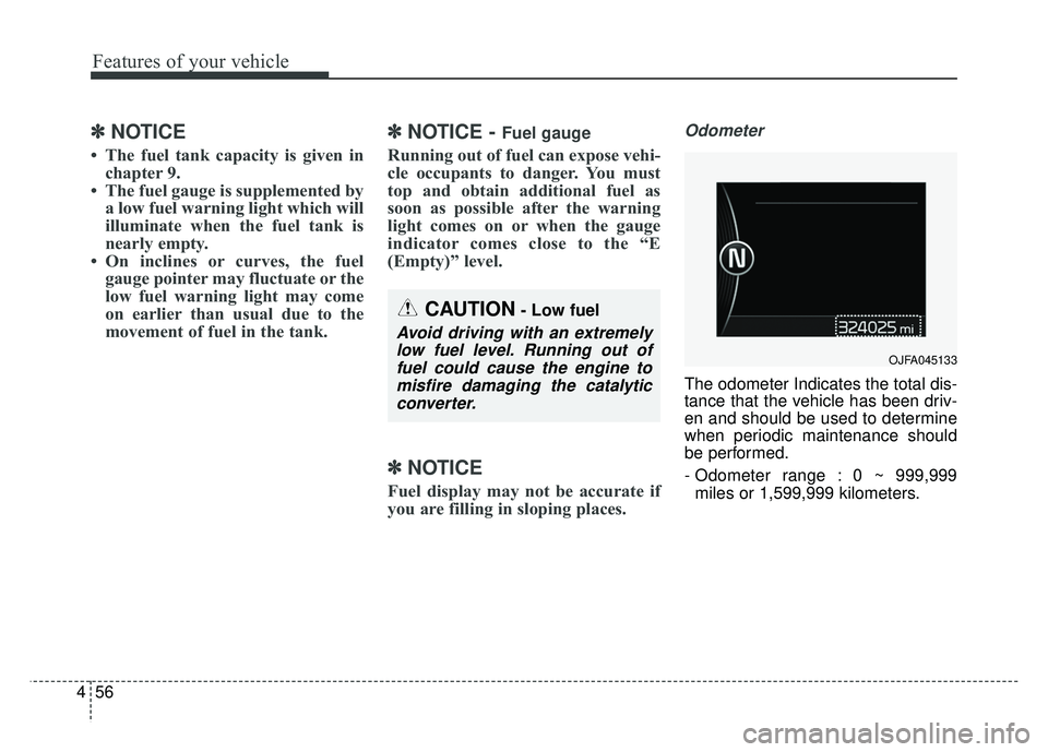 KIA OPTIMA HYBRID 2017 Owners Manual Features of your vehicle
56
4
✽
✽
NOTICE
• The fuel tank capacity is given in
chapter 9.
• The fuel gauge is supplemented by a low fuel warning light which will
illuminate when the fuel tank i KIA OPTIMA HYBRID 2017 Owners Manual Features of your vehicle
56
4
✽
✽
NOTICE
• The fuel tank capacity is given in
chapter 9.
• The fuel gauge is supplemented by a low fuel warning light which will
illuminate when the fuel tank i
