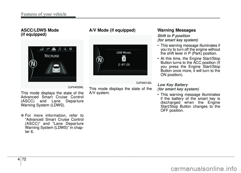 KIA OPTIMA HYBRID 2017 Owners Manual Features of your vehicle
72
4
ASCC/LDWS Mode
(if equipped)
This mode displays the state of the
Advanced Smart Cruise Control
(ASCC) and Lane Departure
Warning System (LDWS).
❈ For more information KIA OPTIMA HYBRID 2017 Owners Manual Features of your vehicle
72
4
ASCC/LDWS Mode
(if equipped)
This mode displays the state of the
Advanced Smart Cruise Control
(ASCC) and Lane Departure
Warning System (LDWS).
❈ For more information