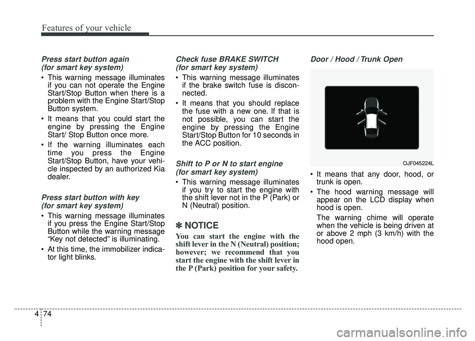 KIA OPTIMA HYBRID 2017 Owners Manual Features of your vehicle
74
4
Press start button again
(for smart key system)
This warning message illuminates if you can not operate the Engine
Start/Stop Button when there is a
problem with the En KIA OPTIMA HYBRID 2017 Owners Manual Features of your vehicle
74
4
Press start button again
(for smart key system)
This warning message illuminates if you can not operate the Engine
Start/Stop Button when there is a
problem with the En