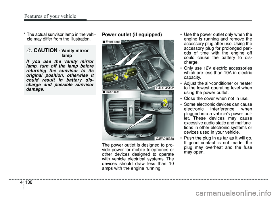 KIA OPTIMA HYBRID 2017 Owners Manual Features of your vehicle
138
4
* The actual sunvisor lamp in the vehi-
cle may differ from the illustration.Power outlet (if equipped)
The power outlet is designed to pro-
vide power for mobile teleph KIA OPTIMA HYBRID 2017 Owners Manual Features of your vehicle
138
4
* The actual sunvisor lamp in the vehi-
cle may differ from the illustration.Power outlet (if equipped)
The power outlet is designed to pro-
vide power for mobile teleph