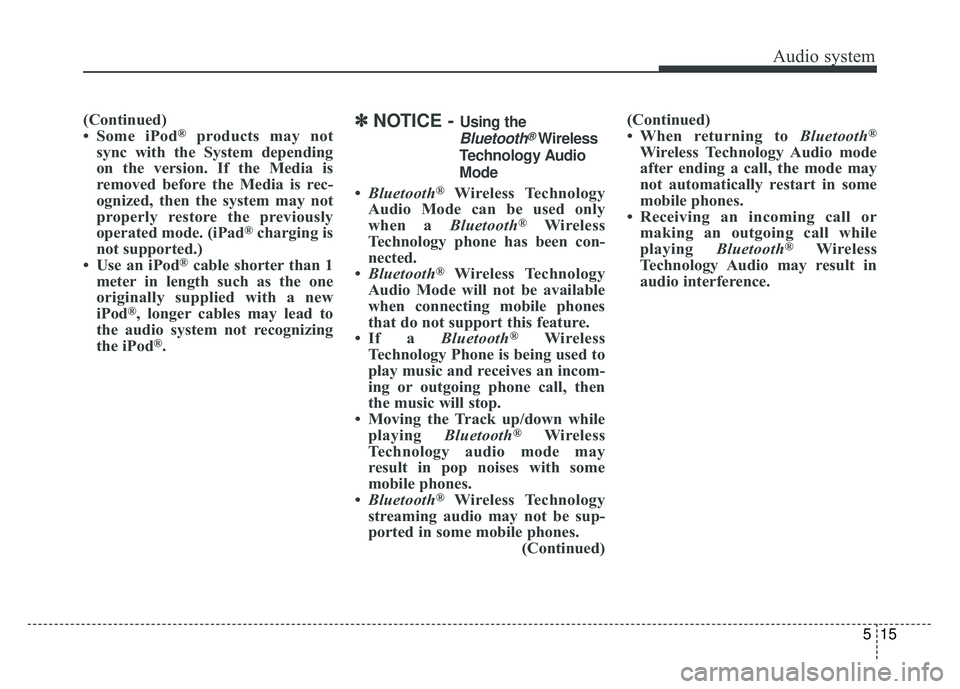 KIA OPTIMA HYBRID 2017 Owners Manual Audio system
515
(Continued)
• Some iPod®products may not
sync with the System depending
on the version. If the Media is
removed before the Media is rec-
ognized, then the system may not
properly r KIA OPTIMA HYBRID 2017 Owners Manual Audio system
515
(Continued)
• Some iPod®products may not
sync with the System depending
on the version. If the Media is
removed before the Media is rec-
ognized, then the system may not
properly r