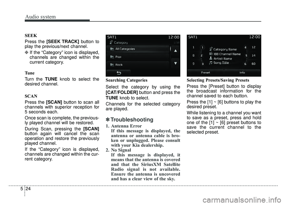 KIA OPTIMA HYBRID 2017  Owners Manual Audio system
24
5 SEEK
Press the [SEEK TRACK]
button to
play the previous/next channel.
❈ If the “Category” icon is displayed,
channels are changed within the
current category.
Tu n e
Turn the T