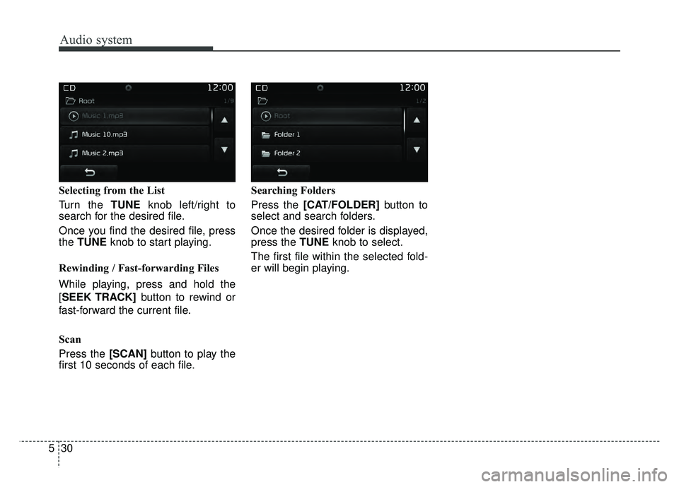 KIA OPTIMA HYBRID 2017  Owners Manual Audio system
30
5 Selecting from the List
Turn the TUNE
knob left/right to
search for the desired file.
Once you find the desired file, press
the  TUNE knob to start playing.
Rewinding / Fast-forwardi