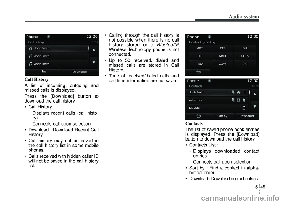 KIA OPTIMA HYBRID 2017  Owners Manual Audio system
545
Call History
A list of incoming, outgoing and
missed calls is displayed.
Press the [Download] button to
download the call history.
 Call History :- Displays recent calls (call histo-r