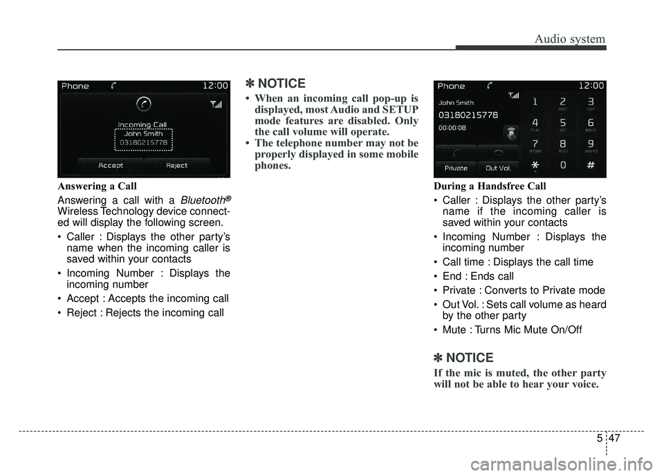 KIA OPTIMA HYBRID 2017 Owners Manual Audio system
547
Answering a Call
Answering a call with a
Bluetooth®
Wireless Technology device connect-
ed will display the following screen.
Caller : Displays the other party’sname when the inc KIA OPTIMA HYBRID 2017 Owners Manual Audio system
547
Answering a Call
Answering a call with a
Bluetooth®
Wireless Technology device connect-
ed will display the following screen.
Caller : Displays the other party’sname when the inc