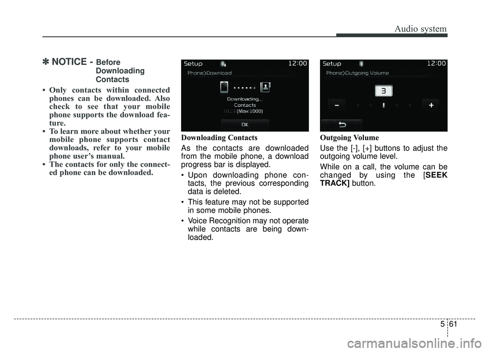 KIA OPTIMA HYBRID 2017  Owners Manual Audio system
561
✽
✽NOTICE - Before
Downloading
Contacts 
• Only contacts within connected phones can be downloaded. Also
check to see that your mobile
phone supports the download fea-
ture.
•