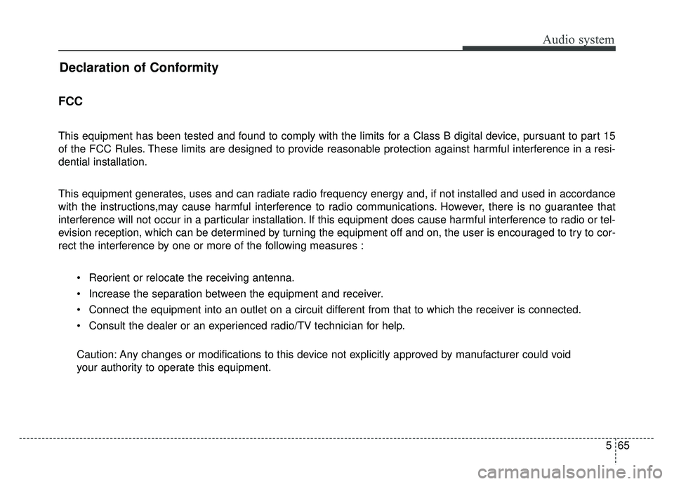 KIA OPTIMA HYBRID 2017  Owners Manual Audio system
565
Declaration of Conformity
FCC 
This equipment has been tested and found to comply with the limits for a Class B digital device, pursuant to part 15
of the FCC Rules. These limits are 