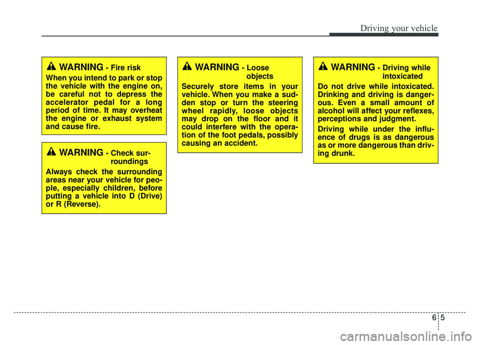 KIA OPTIMA HYBRID 2017 Owners Manual 65
Driving your vehicle
WARNING- Check sur-roundings
Always check the surrounding
areas near your vehicle for peo-
ple, especially children, before
putting a vehicle into D (Drive)
or R (Reverse).
WAR KIA OPTIMA HYBRID 2017 Owners Manual 65
Driving your vehicle
WARNING- Check sur-roundings
Always check the surrounding
areas near your vehicle for peo-
ple, especially children, before
putting a vehicle into D (Drive)
or R (Reverse).
WAR