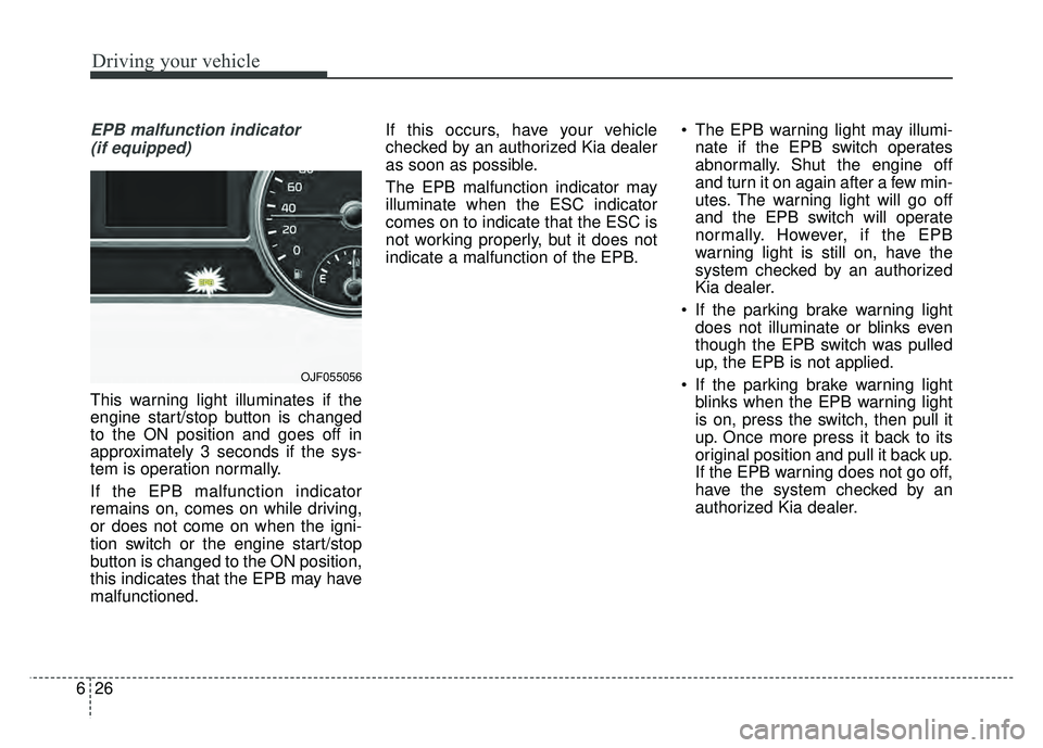KIA OPTIMA HYBRID 2017 Owners Manual Driving your vehicle
26
6
EPB malfunction indicator
(if equipped)
This warning light illuminates if the
engine start/stop button is changed
to the ON position and goes off in
approximately 3 seconds KIA OPTIMA HYBRID 2017 Owners Manual Driving your vehicle
26
6
EPB malfunction indicator
(if equipped)
This warning light illuminates if the
engine start/stop button is changed
to the ON position and goes off in
approximately 3 seconds