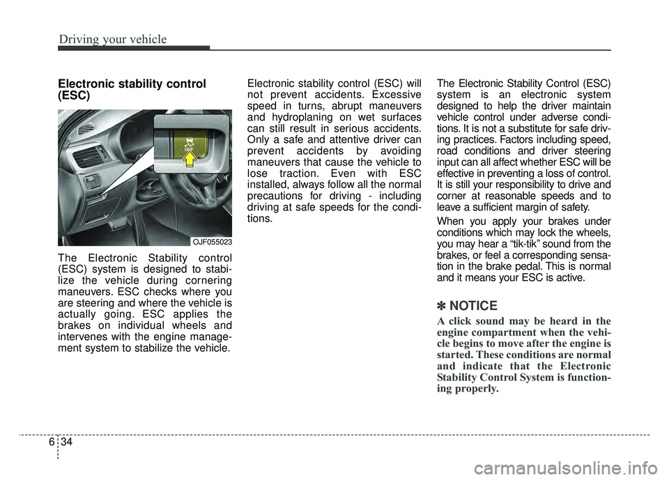 KIA OPTIMA HYBRID 2017 Owners Manual Driving your vehicle
34
6
Electronic stability control
(ESC)
The Electronic Stability control
(ESC) system is designed to stabi-
lize the vehicle during cornering
maneuvers. ESC checks where you
are s KIA OPTIMA HYBRID 2017 Owners Manual Driving your vehicle
34
6
Electronic stability control
(ESC)
The Electronic Stability control
(ESC) system is designed to stabi-
lize the vehicle during cornering
maneuvers. ESC checks where you
are s