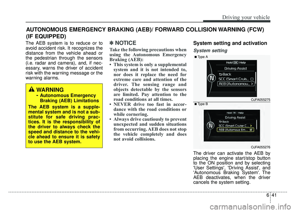 KIA OPTIMA HYBRID 2017 Owners Manual 641
Driving your vehicle
The AEB system is to reduce or to
avoid accident risk. It recognizes the
distance from the vehicle ahead or
the pedestrian through the sensors
(i.e. radar and camera), and, if KIA OPTIMA HYBRID 2017 Owners Manual 641
Driving your vehicle
The AEB system is to reduce or to
avoid accident risk. It recognizes the
distance from the vehicle ahead or
the pedestrian through the sensors
(i.e. radar and camera), and, if