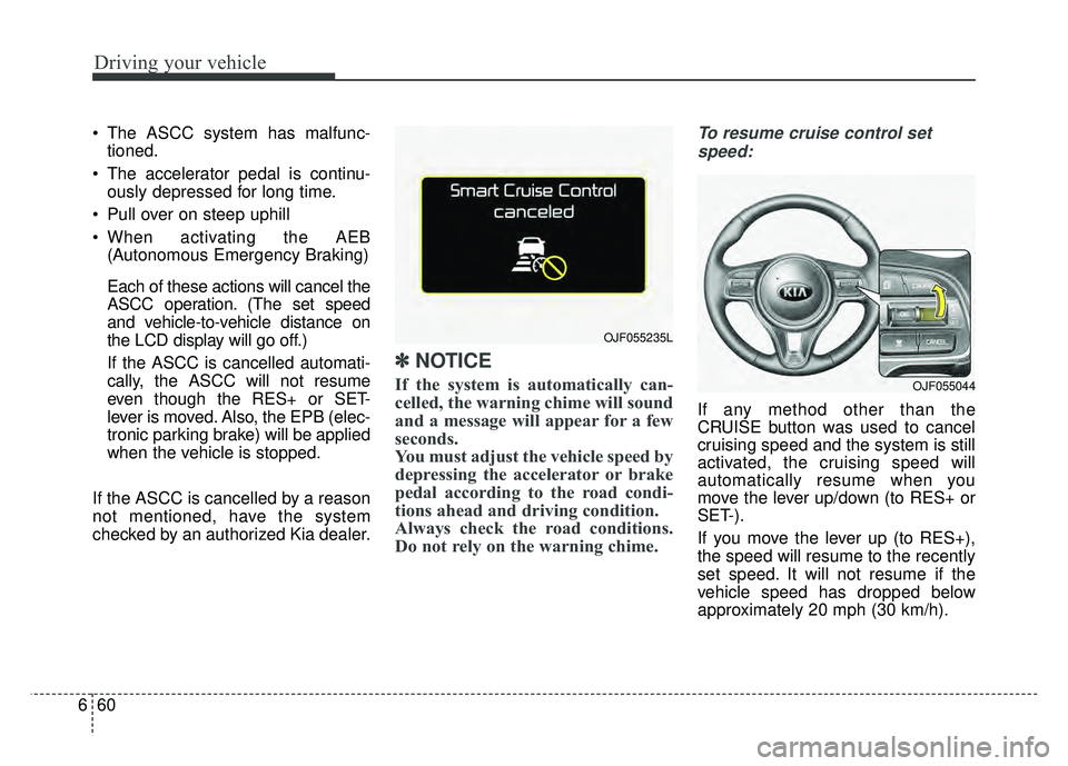 KIA OPTIMA HYBRID 2017 Owners Manual Driving your vehicle
60
6
The ASCC system has malfunc-
tioned.
The accelerator pedal is continu- ously depressed for long time.
Pull over on steep uphill
When activating the AEB (Autonomous Emerge KIA OPTIMA HYBRID 2017 Owners Manual Driving your vehicle
60
6
The ASCC system has malfunc-
tioned.
The accelerator pedal is continu- ously depressed for long time.
Pull over on steep uphill
When activating the AEB (Autonomous Emerge