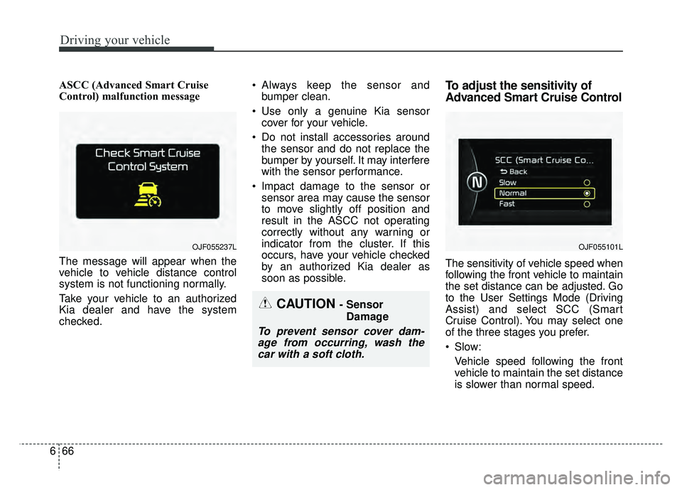 KIA OPTIMA HYBRID 2017 Owners Manual Driving your vehicle
66
6
ASCC (Advanced Smart Cruise
Control) malfunction message
The message will appear when the
vehicle to vehicle distance control
system is not functioning normally.
Take your ve KIA OPTIMA HYBRID 2017 Owners Manual Driving your vehicle
66
6
ASCC (Advanced Smart Cruise
Control) malfunction message
The message will appear when the
vehicle to vehicle distance control
system is not functioning normally.
Take your ve