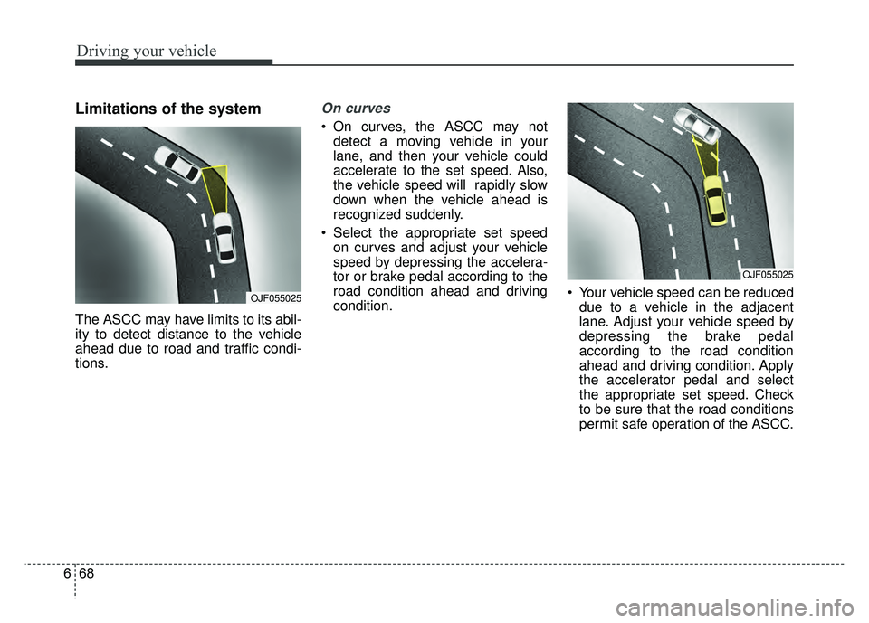 KIA OPTIMA HYBRID 2017 Owners Manual Driving your vehicle
68
6
Limitations of the system
The ASCC may have limits to its abil-
ity to detect distance to the vehicle
ahead due to road and traffic condi-
tions.
On curves
On curves, the AS KIA OPTIMA HYBRID 2017 Owners Manual Driving your vehicle
68
6
Limitations of the system
The ASCC may have limits to its abil-
ity to detect distance to the vehicle
ahead due to road and traffic condi-
tions.
On curves
On curves, the AS
