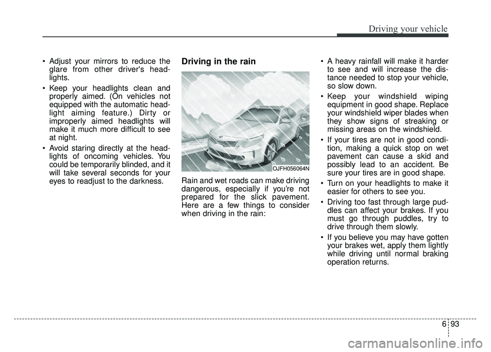 KIA OPTIMA HYBRID 2017 Owners Manual 693
Driving your vehicle
Adjust your mirrors to reduce theglare from other drivers head-
lights.
Keep your headlights clean and properly aimed. (On vehicles not
equipped with the automatic head-
li KIA OPTIMA HYBRID 2017 Owners Manual 693
Driving your vehicle
Adjust your mirrors to reduce theglare from other drivers head-
lights.
Keep your headlights clean and properly aimed. (On vehicles not
equipped with the automatic head-
li