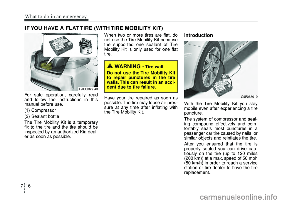 KIA OPTIMA HYBRID 2017 Owners Manual What to do in an emergency
16
7
IF YOU HAVE A FLAT TIRE (WITH TIRE MOBILITY KIT)
For safe operation, carefully read
and follow the instructions in this
manual before use.
(1) Compressor
(2) Sealant bo KIA OPTIMA HYBRID 2017 Owners Manual What to do in an emergency
16
7
IF YOU HAVE A FLAT TIRE (WITH TIRE MOBILITY KIT)
For safe operation, carefully read
and follow the instructions in this
manual before use.
(1) Compressor
(2) Sealant bo