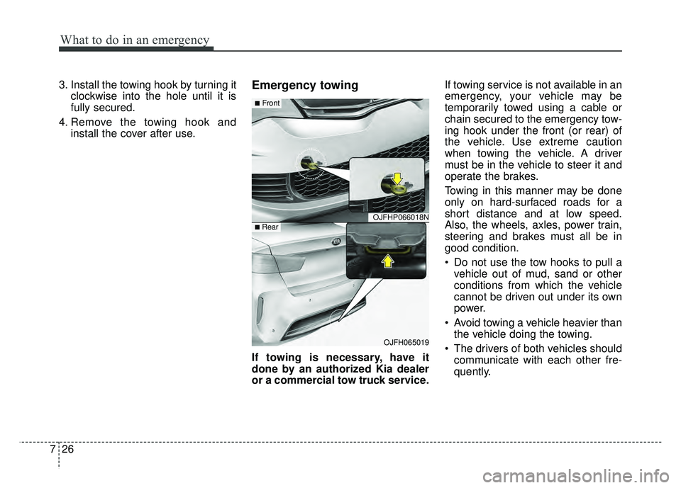 KIA OPTIMA HYBRID 2017 Owners Manual What to do in an emergency
26
7
3. Install the towing hook by turning it
clockwise into the hole until it is
fully secured.
4. Remove the towing hook and install the cover after use.Emergency towing
I KIA OPTIMA HYBRID 2017 Owners Manual What to do in an emergency
26
7
3. Install the towing hook by turning it
clockwise into the hole until it is
fully secured.
4. Remove the towing hook and install the cover after use.Emergency towing
I