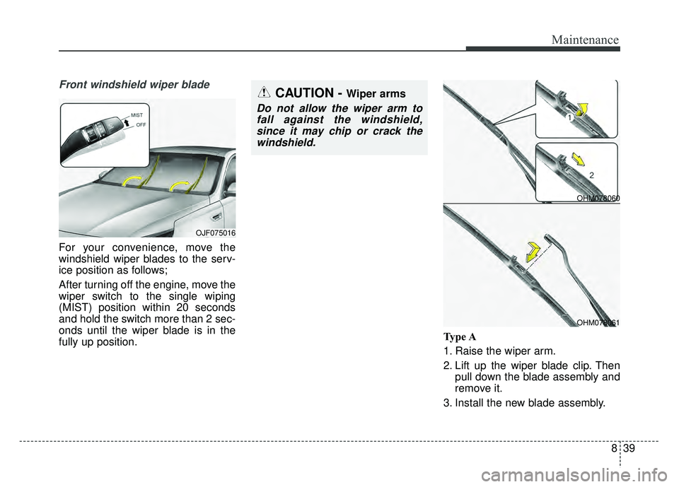 KIA OPTIMA HYBRID 2017  Owners Manual 839
Maintenance
Front windshield wiper blade
For your convenience, move the
windshield wiper blades to the serv-
ice position as follows;
After turning off the engine, move the
wiper switch to the sin