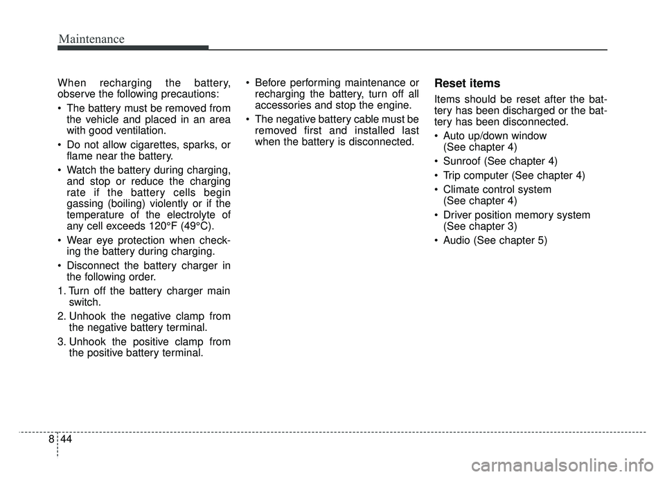 KIA OPTIMA HYBRID 2017 Owners Manual Maintenance
44
8
When recharging the battery,
observe the following precautions:
The battery must be removed from
the vehicle and placed in an area
with good ventilation.
Do not allow cigarettes, sp KIA OPTIMA HYBRID 2017 Owners Manual Maintenance
44
8
When recharging the battery,
observe the following precautions:
The battery must be removed from
the vehicle and placed in an area
with good ventilation.
Do not allow cigarettes, sp
