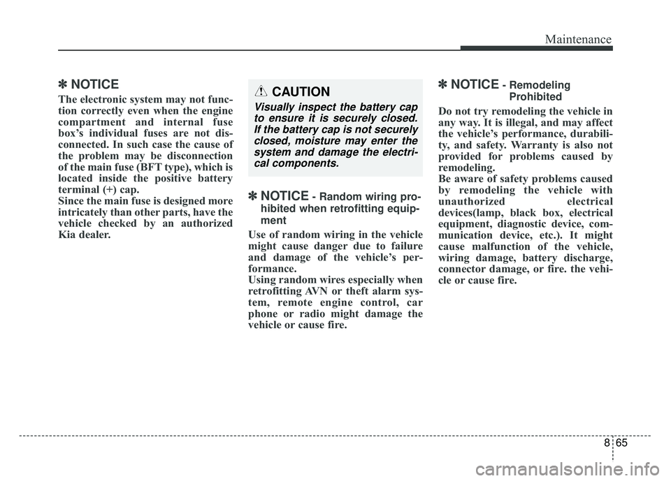 KIA OPTIMA HYBRID 2017 Owners Manual 865
Maintenance
✽
✽NOTICE
The electronic system may not func-
tion correctly even when the engine
compartment and internal fuse
box’s individual fuses are not dis-
connected. In such case the ca KIA OPTIMA HYBRID 2017 Owners Manual 865
Maintenance
✽
✽NOTICE
The electronic system may not func-
tion correctly even when the engine
compartment and internal fuse
box’s individual fuses are not dis-
connected. In such case the ca