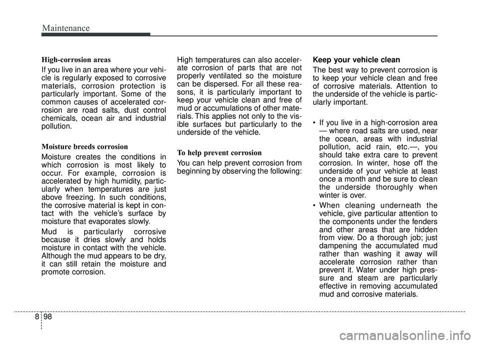 KIA OPTIMA HYBRID 2017 Owners Manual Maintenance
98
8
High-corrosion areas
If you live in an area where your vehi-
cle is regularly exposed to corrosive
materials, corrosion protection is
particularly important. Some of the
common causes KIA OPTIMA HYBRID 2017 Owners Manual Maintenance
98
8
High-corrosion areas
If you live in an area where your vehi-
cle is regularly exposed to corrosive
materials, corrosion protection is
particularly important. Some of the
common causes