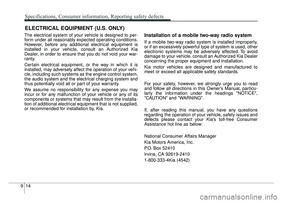 KIA OPTIMA HYBRID 2017 Owners Manual Specifications, Consumer information, Reporting safety defects
14
9
The electrical system of your vehicle is designed to per-
form under all reasonably expected operating conditions.
However, before a KIA OPTIMA HYBRID 2017 Owners Manual Specifications, Consumer information, Reporting safety defects
14
9
The electrical system of your vehicle is designed to per-
form under all reasonably expected operating conditions.
However, before a