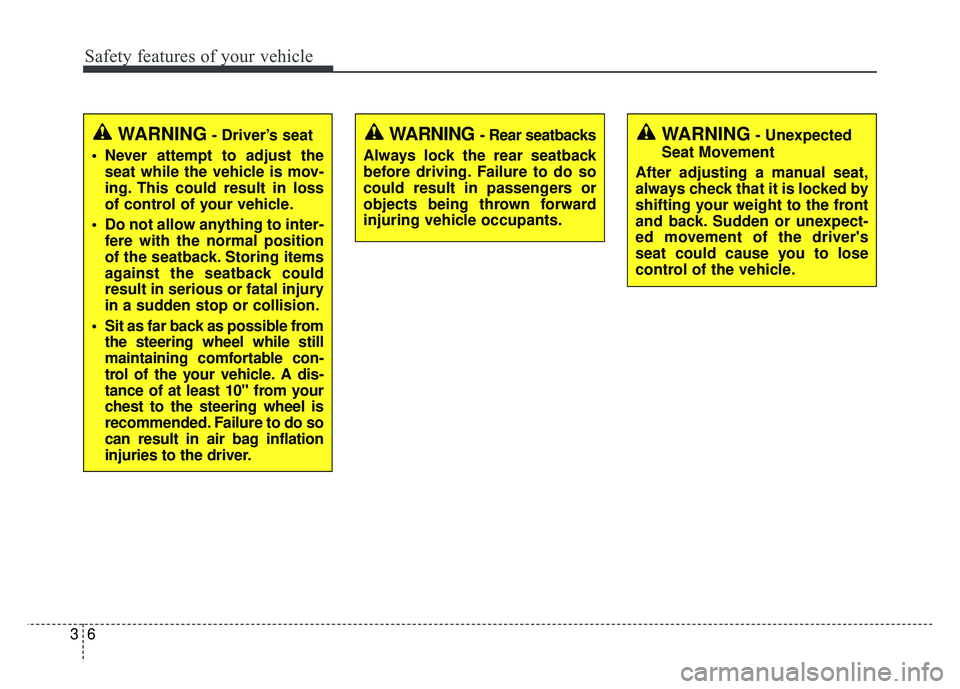 KIA OPTIMA HYBRID 2017  Owners Manual Safety features of your vehicle
63
WARNING- Driver’s seat
 Never attempt to adjust the seat while the vehicle is mov-
ing. This could result in loss
of control of your vehicle.
 Do not allow anythin