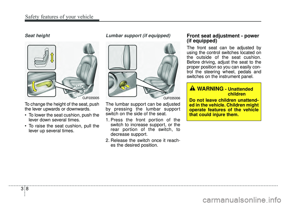 KIA OPTIMA HYBRID 2017 Repair Manual Safety features of your vehicle
83
Seat height
To change the height of the seat, push
the lever upwards or downwards.
To lower the seat cushion, push thelever down several times.
To raise the seat c KIA OPTIMA HYBRID 2017 Repair Manual Safety features of your vehicle
83
Seat height
To change the height of the seat, push
the lever upwards or downwards.
To lower the seat cushion, push thelever down several times.
To raise the seat c