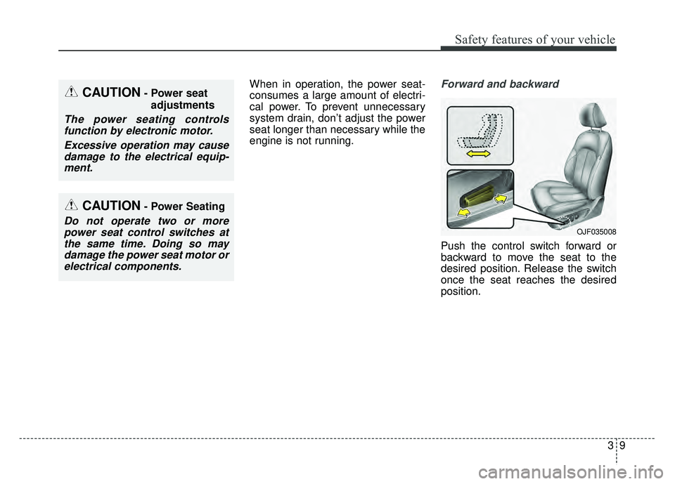 KIA OPTIMA HYBRID 2017 Repair Manual 39
Safety features of your vehicle
When in operation, the power seat-
consumes a large amount of electri-
cal power. To prevent unnecessary
system drain, don’t adjust the power
seat longer than nece KIA OPTIMA HYBRID 2017 Repair Manual 39
Safety features of your vehicle
When in operation, the power seat-
consumes a large amount of electri-
cal power. To prevent unnecessary
system drain, don’t adjust the power
seat longer than nece