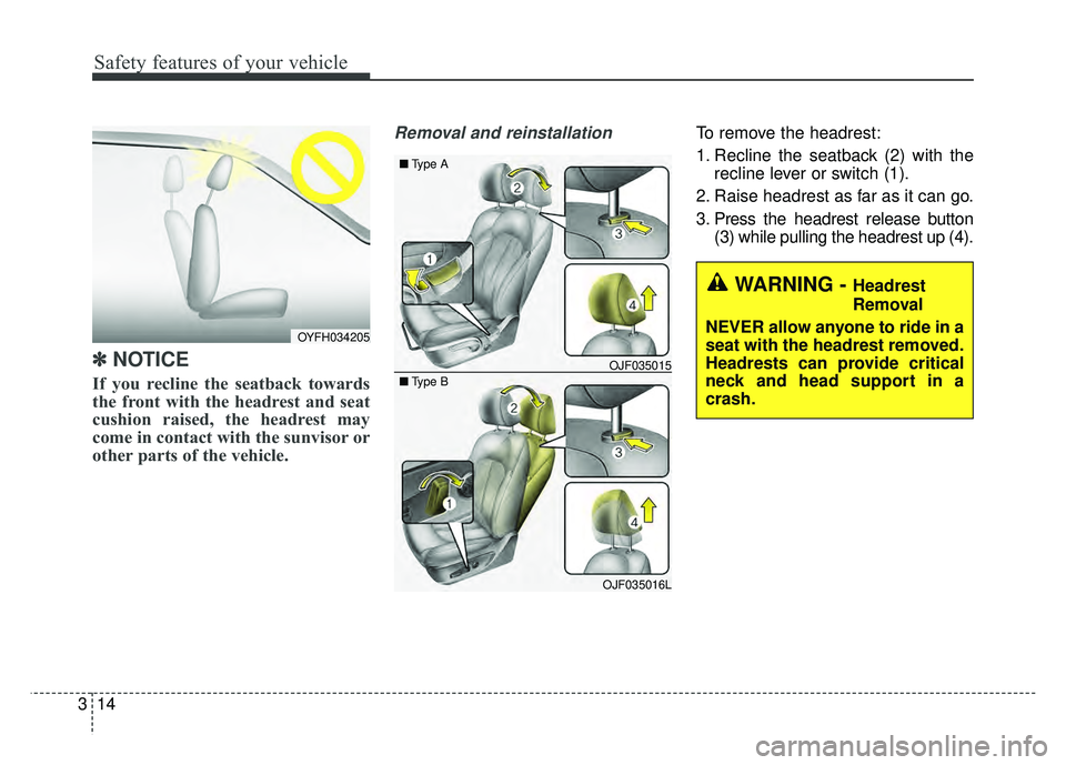 KIA OPTIMA HYBRID 2017 Manual PDF Safety features of your vehicle
14
3
✽
✽
NOTICE
If you recline the seatback towards
the front with the headrest and seat
cushion raised, the headrest may
come in contact with the sunvisor or
o KIA OPTIMA HYBRID 2017 Manual PDF Safety features of your vehicle
14
3
✽
✽
NOTICE
If you recline the seatback towards
the front with the headrest and seat
cushion raised, the headrest may
come in contact with the sunvisor or
o