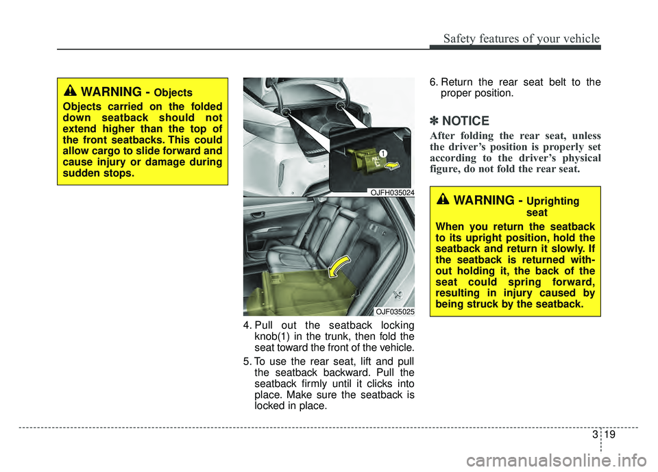 KIA OPTIMA HYBRID 2017 Manual PDF 319
Safety features of your vehicle
4. Pull out the seatback lockingknob(1) in the trunk, then fold the
seat toward the front of the vehicle.
5. To use the rear seat, lift and pull the seatback backwa KIA OPTIMA HYBRID 2017 Manual PDF 319
Safety features of your vehicle
4. Pull out the seatback lockingknob(1) in the trunk, then fold the
seat toward the front of the vehicle.
5. To use the rear seat, lift and pull the seatback backwa