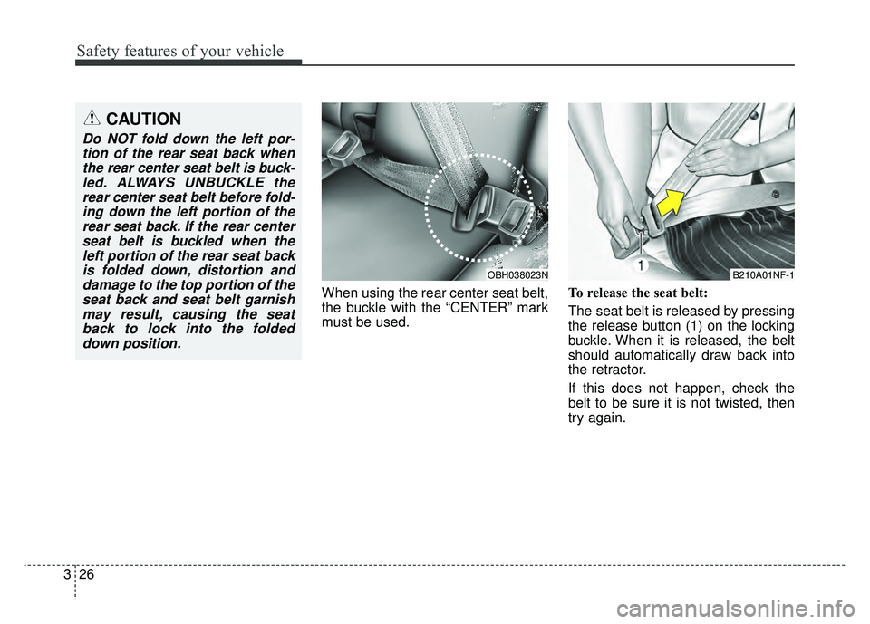 KIA OPTIMA HYBRID 2017 Manual Online Safety features of your vehicle
26
3
When using the rear center seat belt,
the buckle with the “CENTER” mark
must be used. To release the seat belt:
The seat belt is released by pressing
the relea KIA OPTIMA HYBRID 2017 Manual Online Safety features of your vehicle
26
3
When using the rear center seat belt,
the buckle with the “CENTER” mark
must be used. To release the seat belt:
The seat belt is released by pressing
the relea