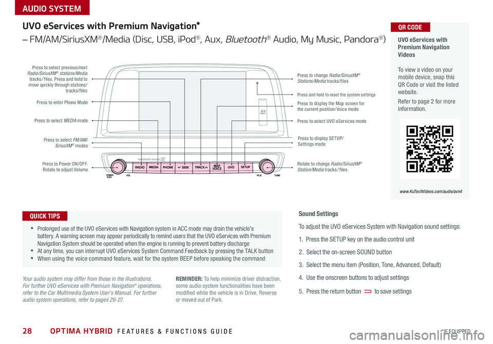 KIA OPTIMA HYBRID 2017 Features and Functions Guide OPTIMA HYBRID FEATURES & FUNCTIONS GUIDE28*IF EQUIPPED
AUDIO SYSTEM
UVO eServices with Premium Navigation Videos To view a video on your mobile device, snap this QR Code or visit the listed webs KIA OPTIMA HYBRID 2017 Features and Functions Guide OPTIMA HYBRID FEATURES & FUNCTIONS GUIDE28*IF EQUIPPED
AUDIO SYSTEM
UVO eServices with Premium Navigation Videos To view a video on your mobile device, snap this QR Code or visit the listed webs