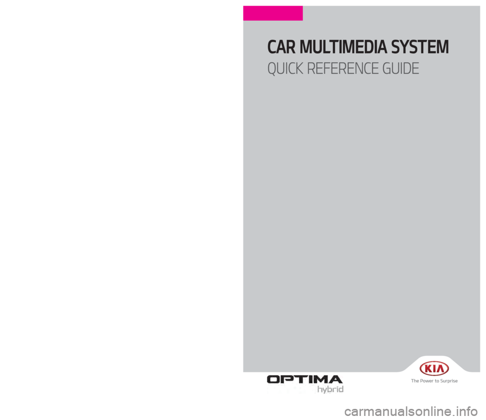 KIA OPTIMA HYBRID 2017  Navigation System Quick Reference Guide CAR MULTIMEDIA SYSTEM  
QUICK REFERENCE GUIDE
A8EUG08
(미국/영어-English)
�,�@�+��&����@�(����<�6�4�"�@�&�6�>�"�7�/�@�2�3�(��$�0�7�&�3��J�O�E�E������ �,�@�+��&����@�(����<�6�