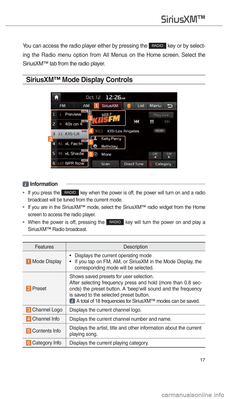 KIA OPTIMA HYBRID 2017  Navigation System Quick Reference Guide 17
You can access the radio player either by pressing the 003500240027002C0032 key or by select-
ing the Radio menu option from All Menus on  the Home screen. Select the 
SiriusXM™ tab from the radi