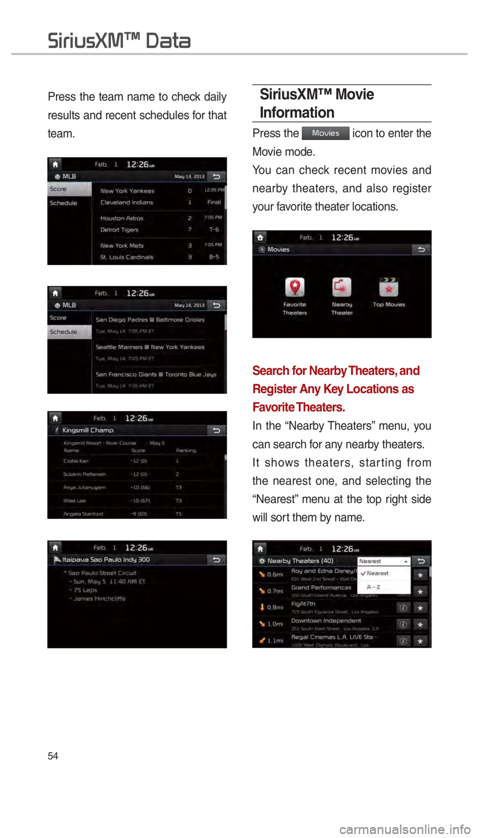 KIA OPTIMA HYBRID 2017  Navigation System Quick Reference Guide 54
Press the team name to check daily 
results and recent schedules for that 
team.SiriusXM™ Movie 
Information
Press the 003000520059004C00480056 icon to enter the 
Movie mode.
You can check recent
