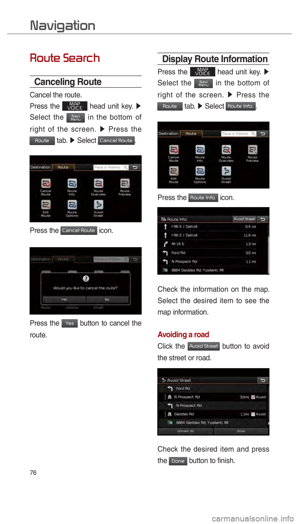 KIA OPTIMA HYBRID 2017  Navigation System Quick Reference Guide 76
003100440059004C004A00440057004C00520051
00350052005800570048000300360048004400550046004B
Canceling Route
Cancel the route.
Press the 
003000240033
00390032002C00260028 head unit key.  0521 
Select
