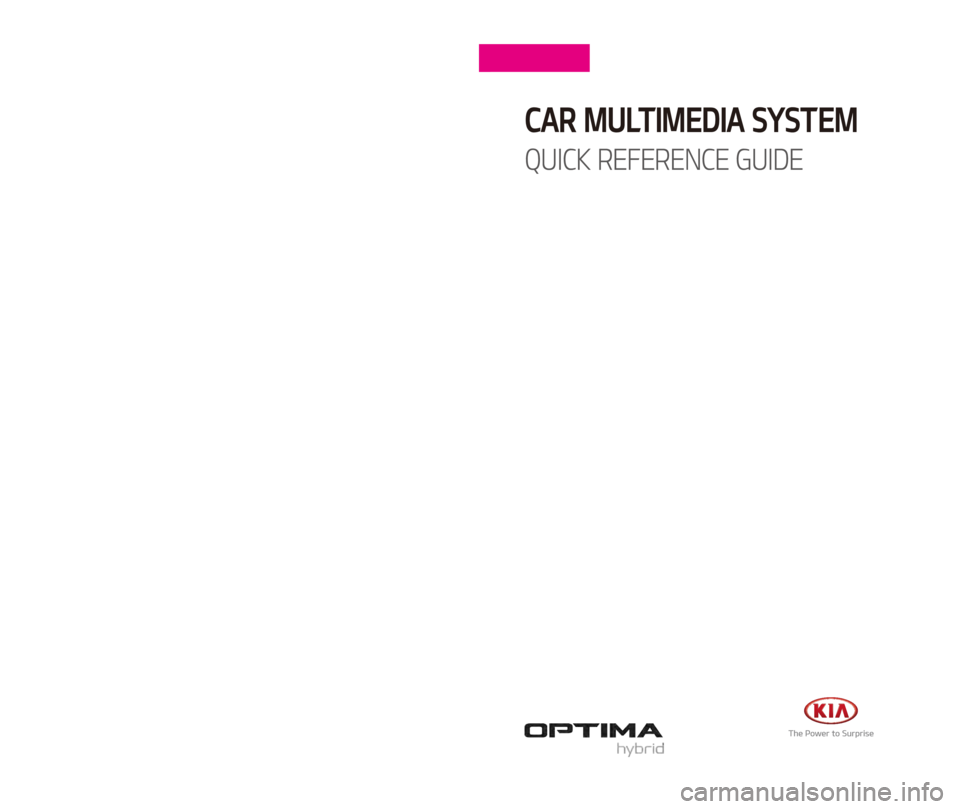 KIA OPTIMA HYBRID 2017  Quick Reference Guide A8EUG09
(미국/영어-English)
CAR MULTIMEDIA SYSTEM   
QUICK REFERENCE GUIDE  