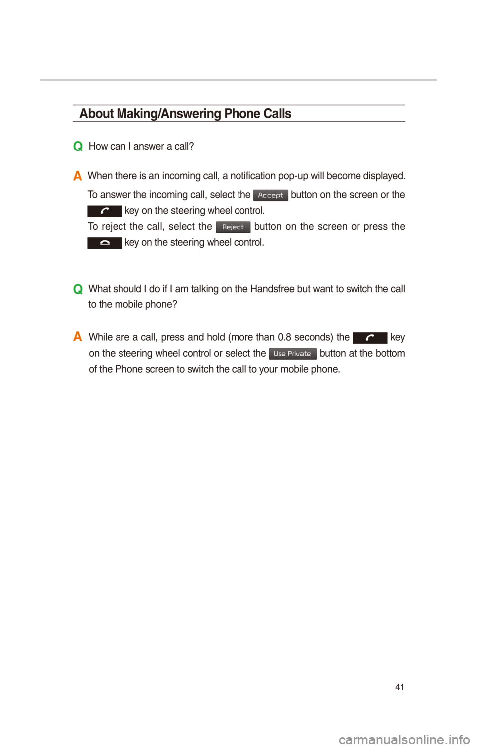 KIA OPTIMA HYBRID 2017 Quick Reference Guide 41
About Making/Answering Phone Calls
Q How can I answer a call?
A When there \fs an \fn\ccom\fng call, a not\ff\c\fcat\fon pop-up w\fll b\cecome d\fsplayed.
To answer the \fncom\fng call, select t KIA OPTIMA HYBRID 2017 Quick Reference Guide 41
About Making/Answering Phone Calls
Q How can I answer a call?
A When there \fs an \fn\ccom\fng call, a not\ff\c\fcat\fon pop-up w\fll b\cecome d\fsplayed.
To answer the \fncom\fng call, select t