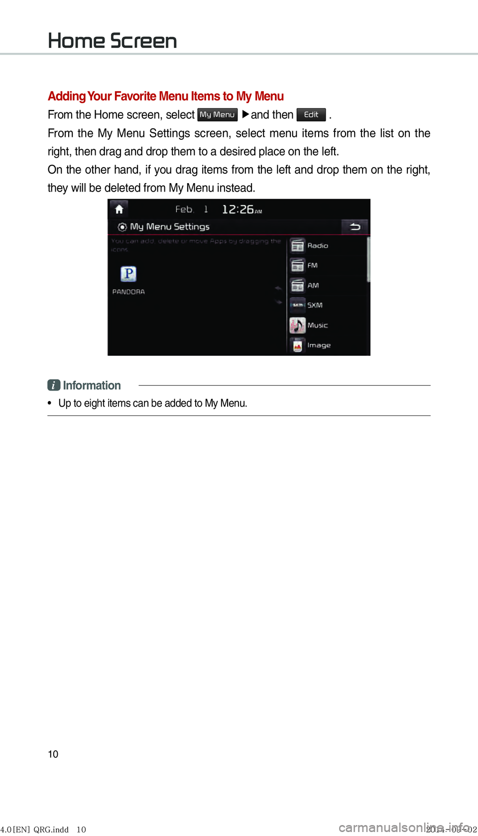 KIA OPTIMA HYBRID 2016  Navigation System Quick Reference Guide 10
Adding Your Favorite Menu Items to My Menu
From the Home screen, select 0030005C00030030004800510058 �Ü
and then 00280047004C0057 .
From the My Menu Settings screen, select menu items from the lis