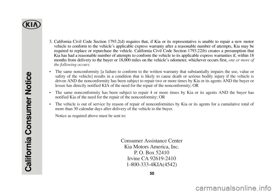 KIA OPTIMA HYBRID 2016 Warranty and Consumer Information Guide 50California Consumer Notice
3. California Civil Code Section 1793.2(d) requires that, if Kia or its representative is unable to repair a new motor
vehicle to conform to the vehicle’s applicable exp KIA OPTIMA HYBRID 2016 Warranty and Consumer Information Guide 50California Consumer Notice
3. California Civil Code Section 1793.2(d) requires that, if Kia or its representative is unable to repair a new motor
vehicle to conform to the vehicle’s applicable exp