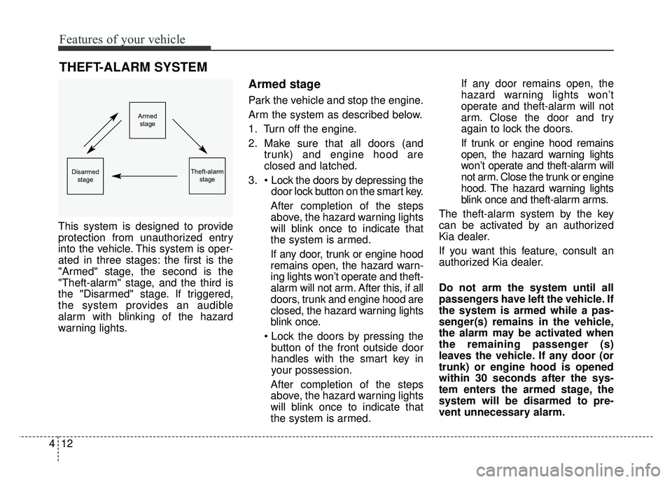 KIA OPTIMA HYBRID 2015  Owners Manual Features of your vehicle
12
4
This system is designed to provide
protection from unauthorized entry
into the vehicle. This system is oper-
ated in three stages: the first is the
"Armed" stage, the sec